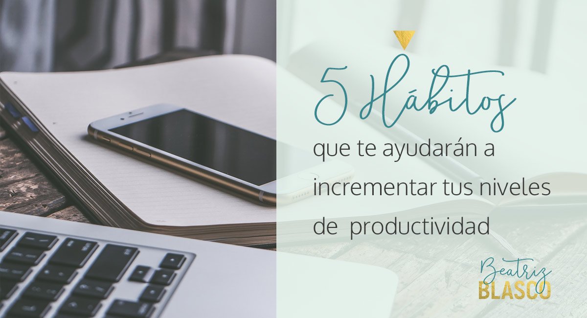 5 hábitos que te ayudarán a incrementar tus niveles de productividad