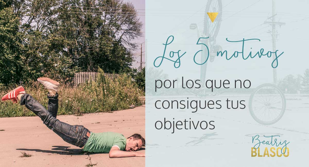 Los 5 motivos por los que no consigues tus objetivos