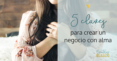 5 claves para crear un negocio con alma